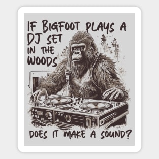 If Bigfoot Plays a DJ Set in the Woods Does It Make a Sound? // Funny Big Foot Dj Magnet